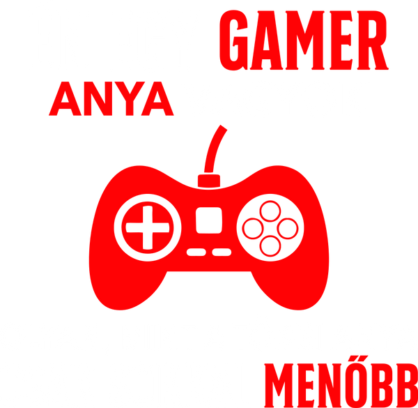 én egy gamer vagyok csak sokkal menőbb-01_anya