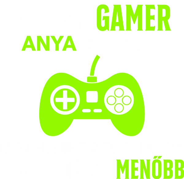 én egy gamer vagyok csak sokkal menőbb-03_anya